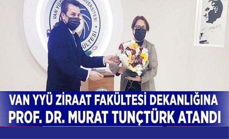 Van YYÜ Ziraat Fakültesi Dekanlığına Prof. Dr. Murat Tunçtürk atandı