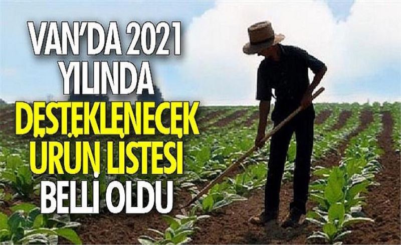 Van’da 2021 yılında desteklenecek ürün listesi belli oldu