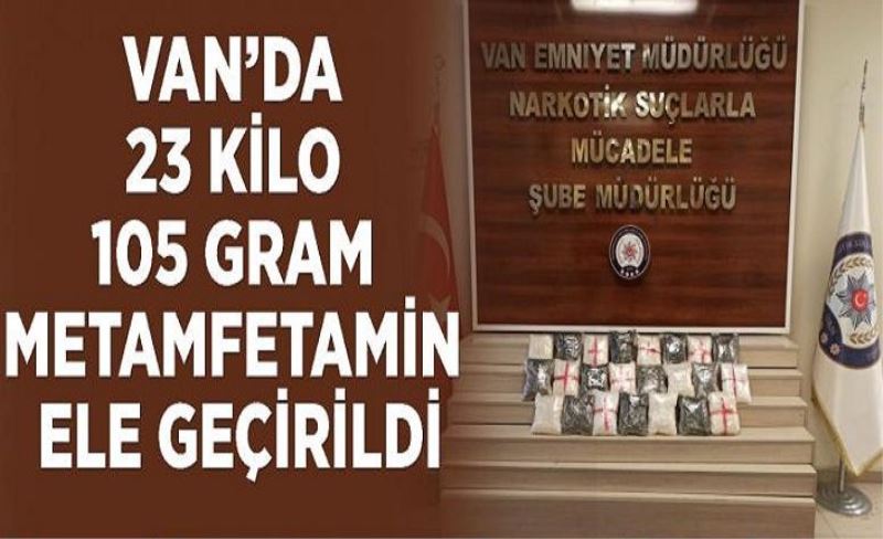 Van’da 23 kilo 105 gram metamfetamin ele geçirildi