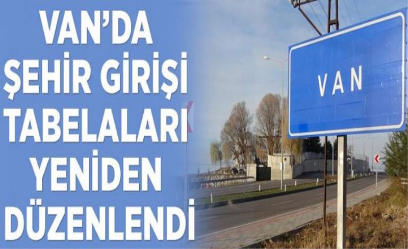 Van’da şehir girişi tabelaları yeniden düzenlendi