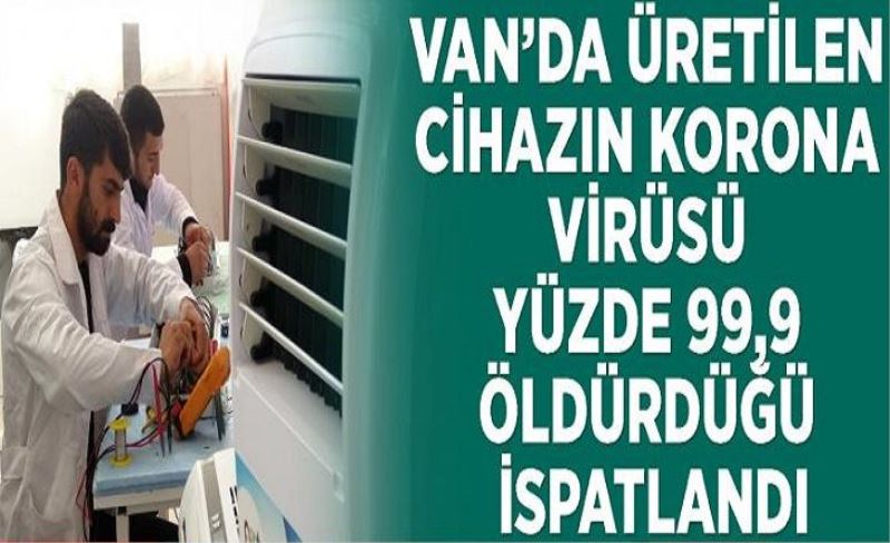 Van’da üretilen cihazın korona virüsü yüzde 99,9 öldürdüğü ispatlandı