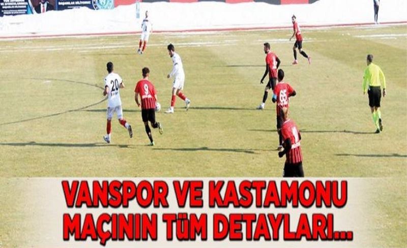 Vanspor ve Kastamonu maçının tüm detayları...