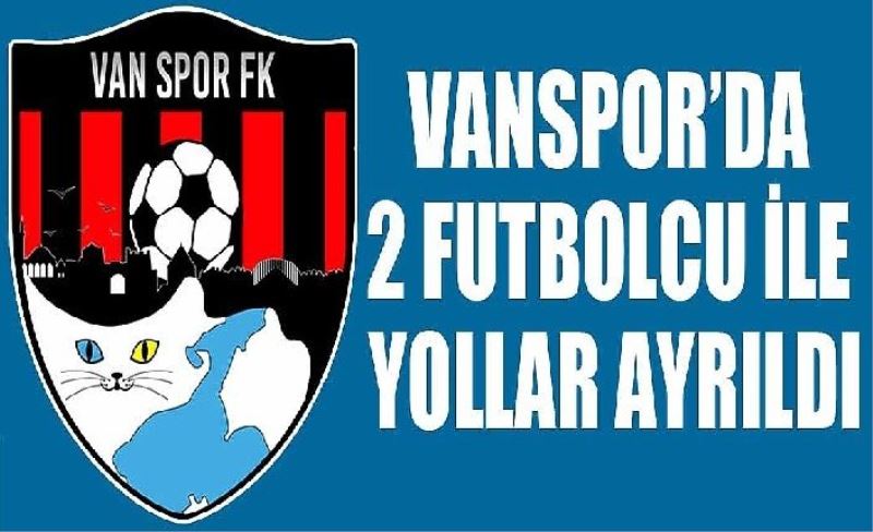 Vanspor’da 2 futbolcu ile yollar ayrıldı