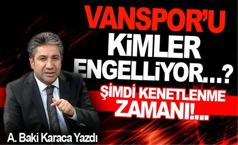 VANSPOR’U KİMLER ENGELLİYOR…?