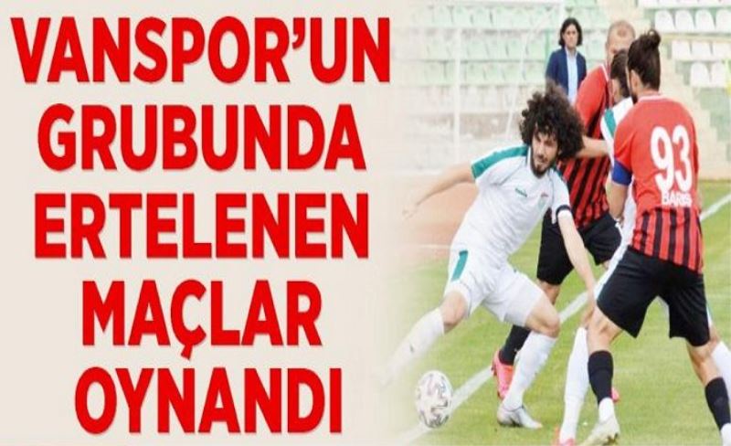 Vanspor’un grubunda ertelenen maçlar oynandı