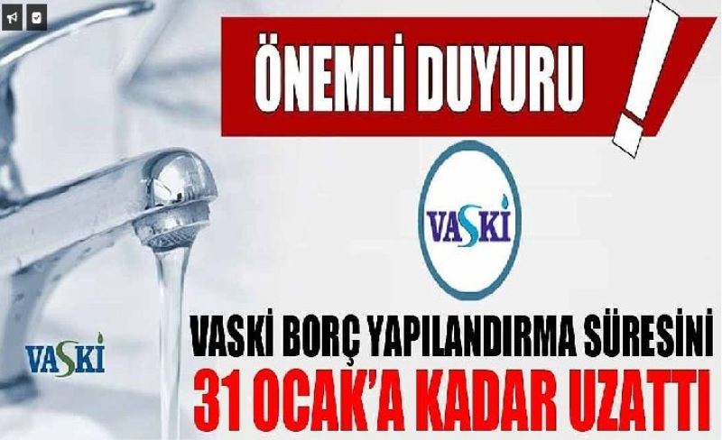 VASKİ borç yapılandırma süresn 31 Ocak’a kadar uzattı