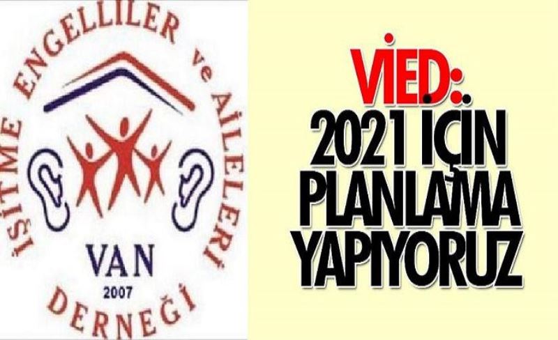 VİED: 2021 için planlama yapıyoruz