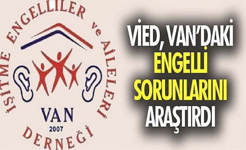 VİED, Van’daki engelli sorunlarını araştırdı