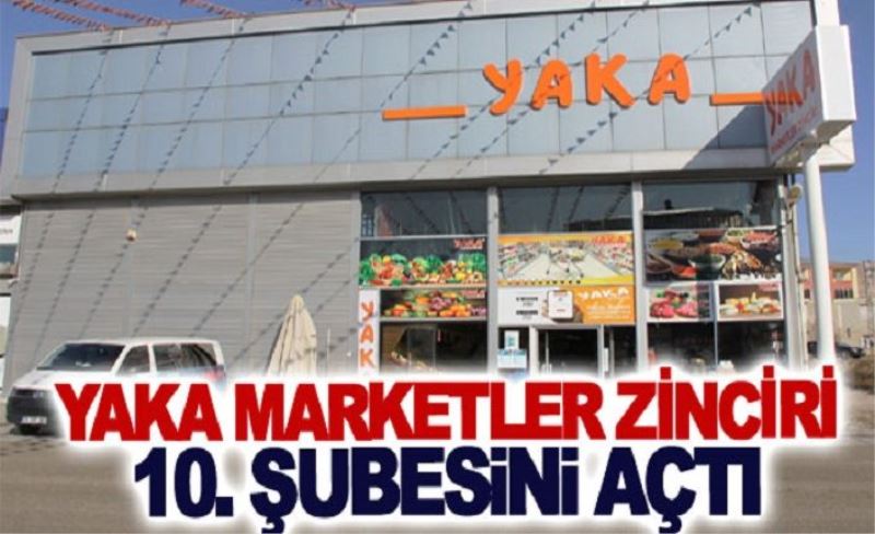 YAKA MARKETLER ZİNCİRİ 10. ŞUBESİNİ AÇTI