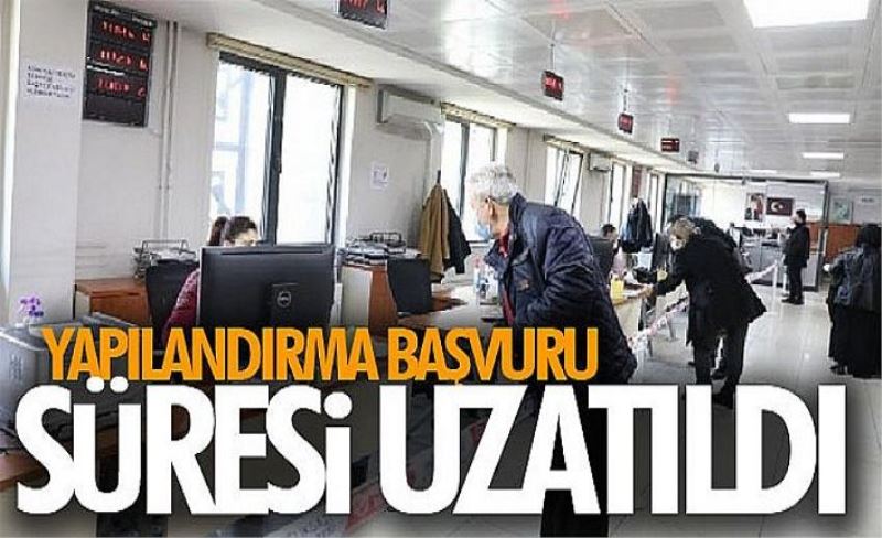 Yapılandırma başvuru süresi uzatıldı