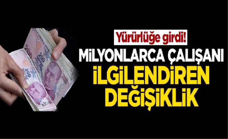 Yürürlüğe girdi! Milyonlarca çalışanı ilgilendiren değişiklik