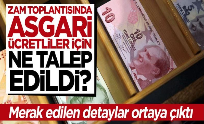 Zam toplantısında asgari ücretliler için ne talep edildi? İşte merak edilen detaylar