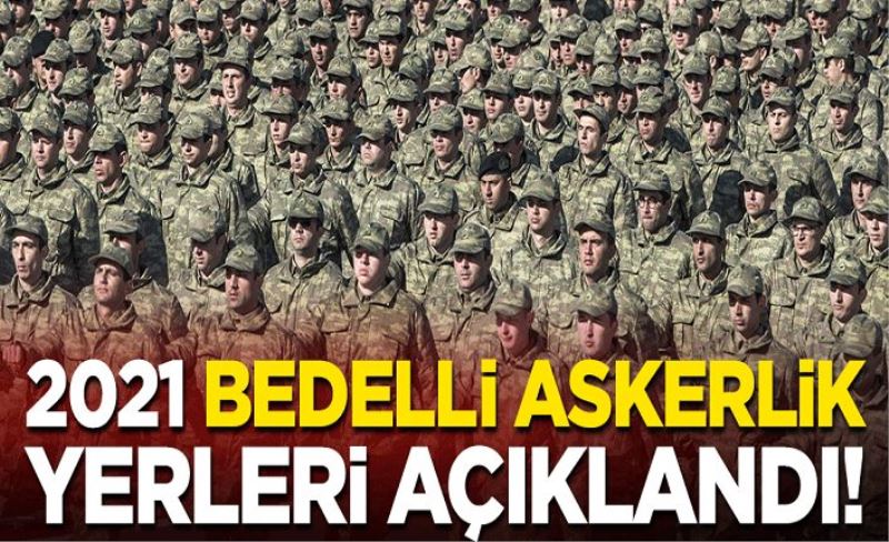 2021 bedelli askerlik yerleri açıklandı!