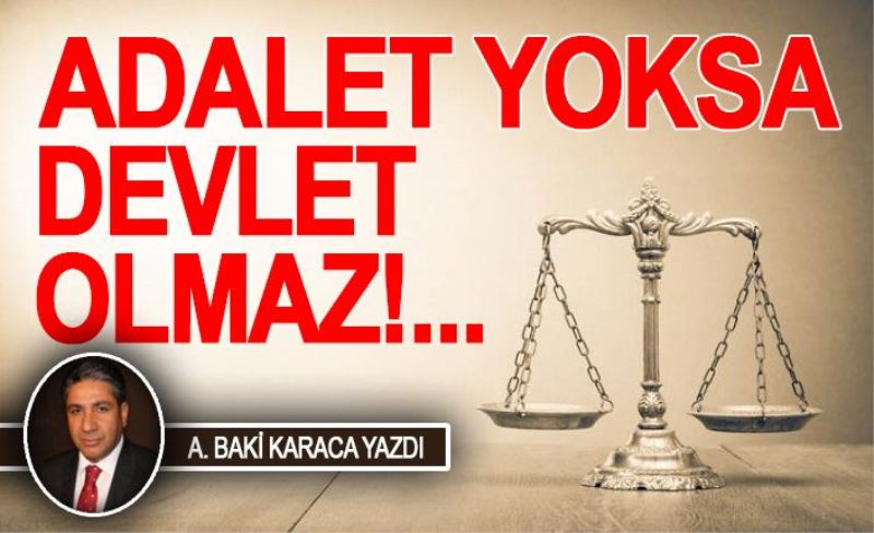 ADALET YOKSA DEVLET OLMAZ!...