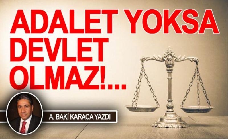 ADALET YOKSA DEVLET OLMAZ!...