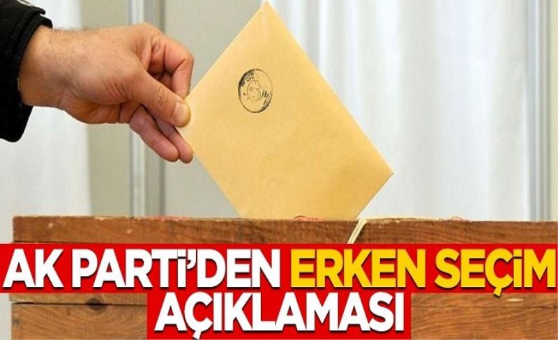 AK Parti'den erken seçim açıklaması