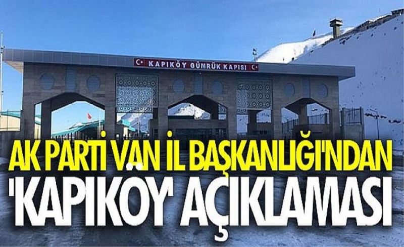AK Parti Van İl Başkanlığı'ndan 'Kapıköy' konusunda kasıtlı algı oluşturuluyor!