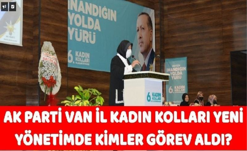 AK Parti Van İl Kadın Kolları'nda kimler görev aldı?