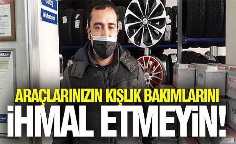 Araçlarınızın kışlık bakımlarını ihmal etmeyin!