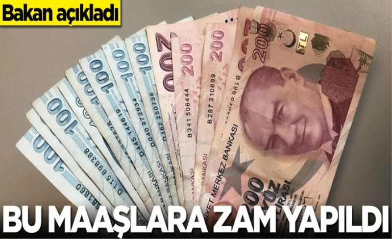 Bakan açıkladı! Bu maaşlara zam yapıldı