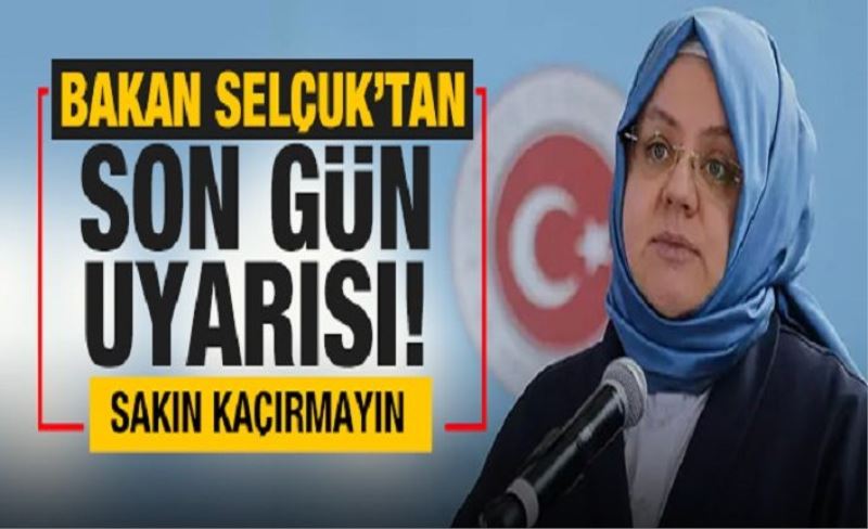 Bakan Zehra Zümrüt Selçuk'tan prim borcu yapılandırmasında son gün uyarısı