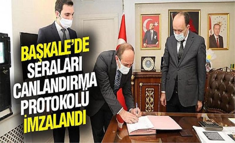 Başkale’de seraları canlandırma protokolü imzalandı