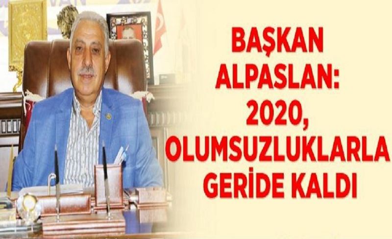 Başkan Alpaslan: 2020, olumsuzluklarla geride kaldı