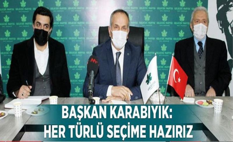 Başkan Karabıyık: Her türlü seçime hazırız