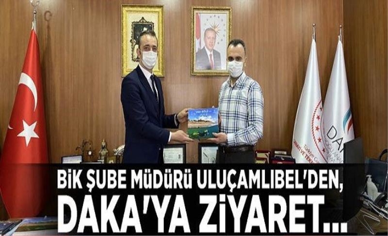 BİK Şube Müdürü Uluçamlıbel'den, DAKA'ya ziyaret...