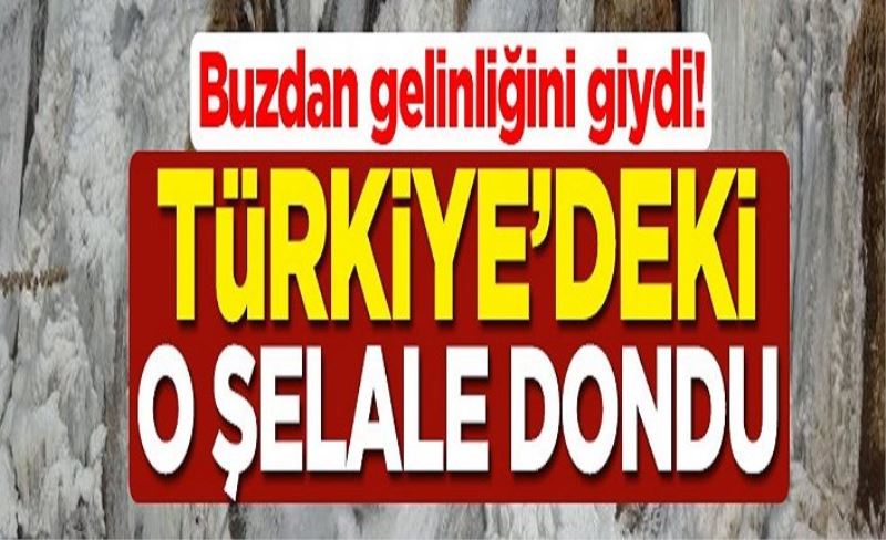 Buzdan gelinliğini giydi! Türkiye'deki o şelale dondu