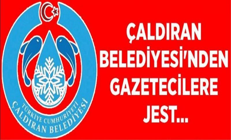 Çaldıran Belediyesi'nden gazetecilere jest...