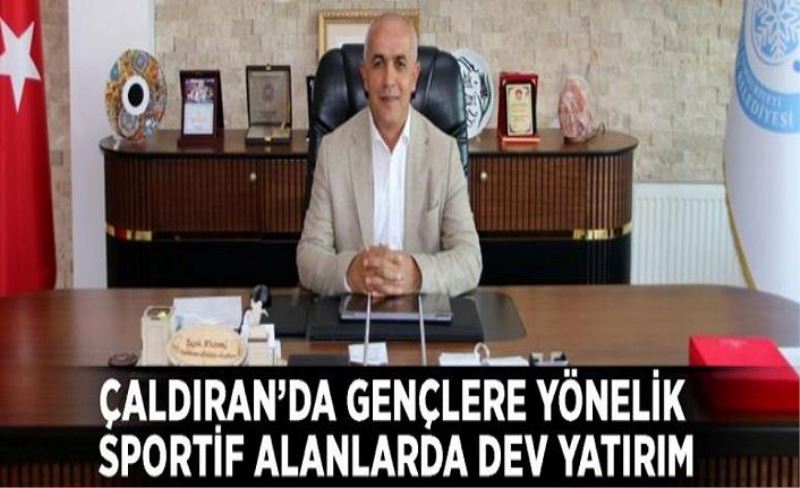 Çaldıran’da gençlere yönelik sportif alanlarda dev yatırım