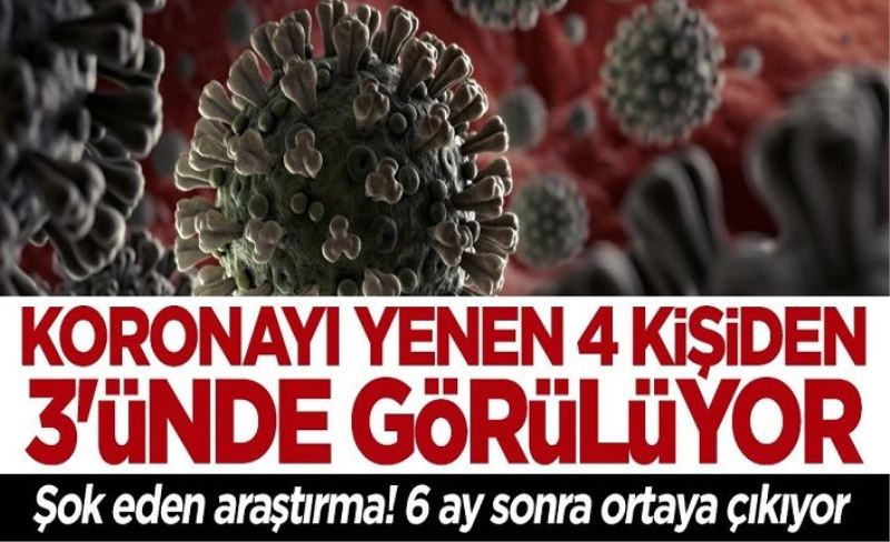 Çarpıcı araştırma sonuçları açıklandı! Koronavirüsü yenen 4 kişiden 3'ünde görülüyor