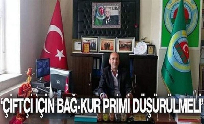 ‘Çiftçi için Bağ-Kur primi düşürülmeli’