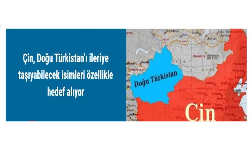 Çin, Doğu Türkistan’ı ileriye taşıyabilecek isimleri özellikle hedef alıyor