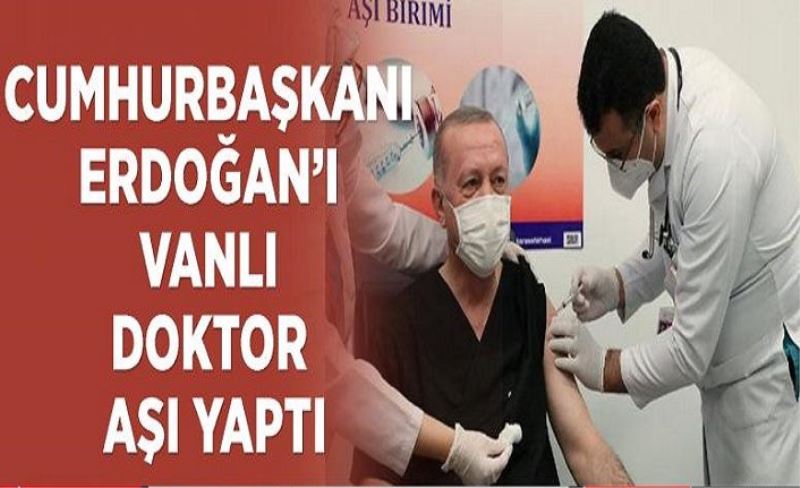 Cumhurbaşkanı Erdoğan’ı Vanlı doktor aşı yaptı