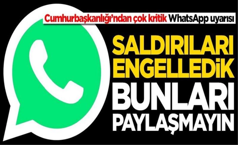 Cumhurbaşkanlığı’ndan çok kritik WhatsApp uyarısı: Paylaşmayın