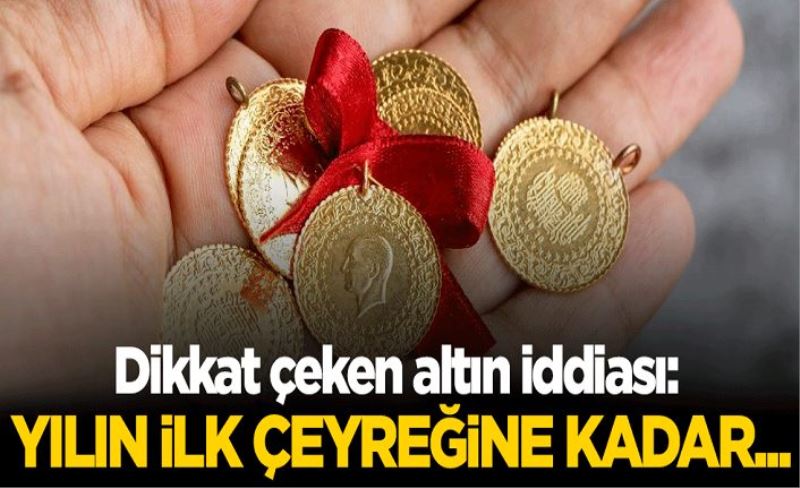 Dikkat çeken altın iddiası: Yılın ilk çeyreğine kadar...