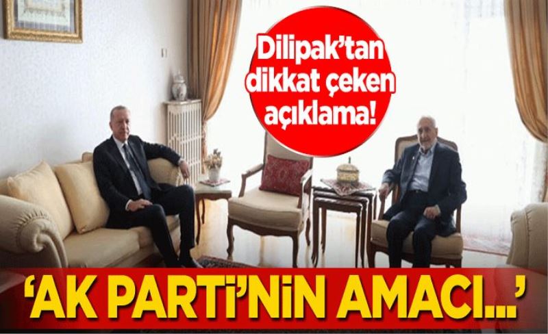 Dilipak'tan dikkat çeken açıklama: AK Parti'nin amacı...