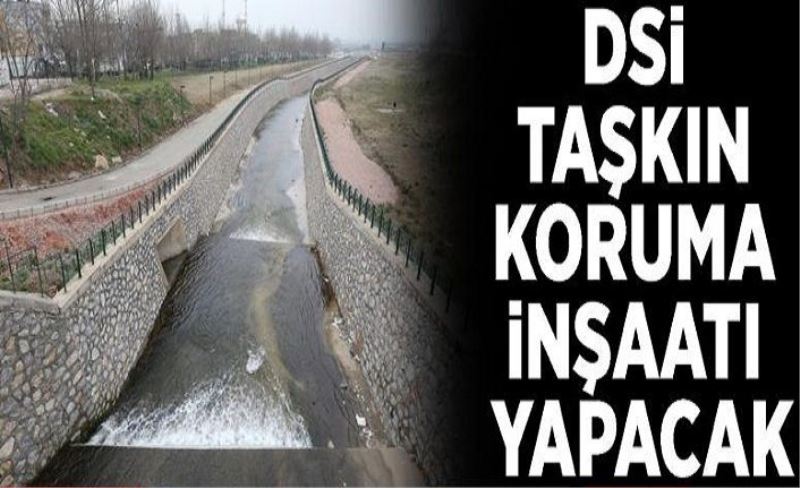 DSİ taşkın koruma inşaatı yapacak