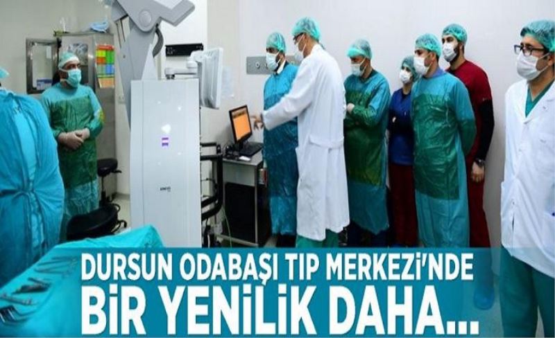 Dursun Odabaşı Tıp Merkezi'nde bir yenilik daha...