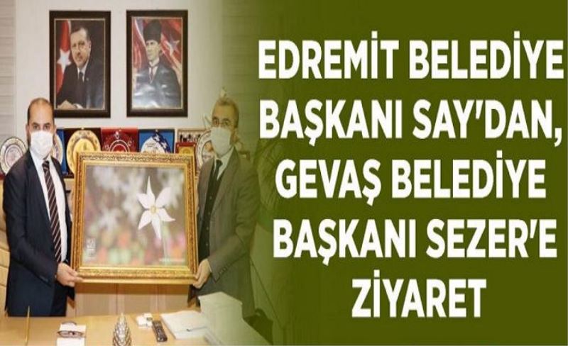 Edremit Belediye Başkanı Say'dan, Gevaş Belediye Başkanı Sezer'e ziyaret