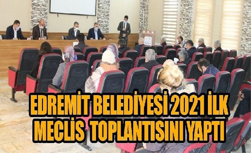 Edremit Belediyesi 2021 yılı ilk meclis toplantısını yaptı