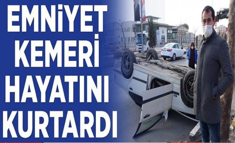 Emniyet kemeri hayatını kurtardı