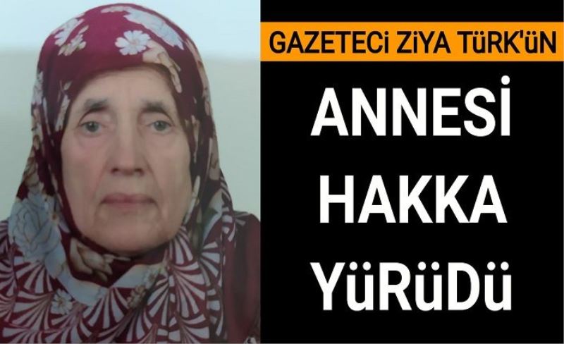 Gazeteci Ziya Türk'ün annesi hakka yürüdü