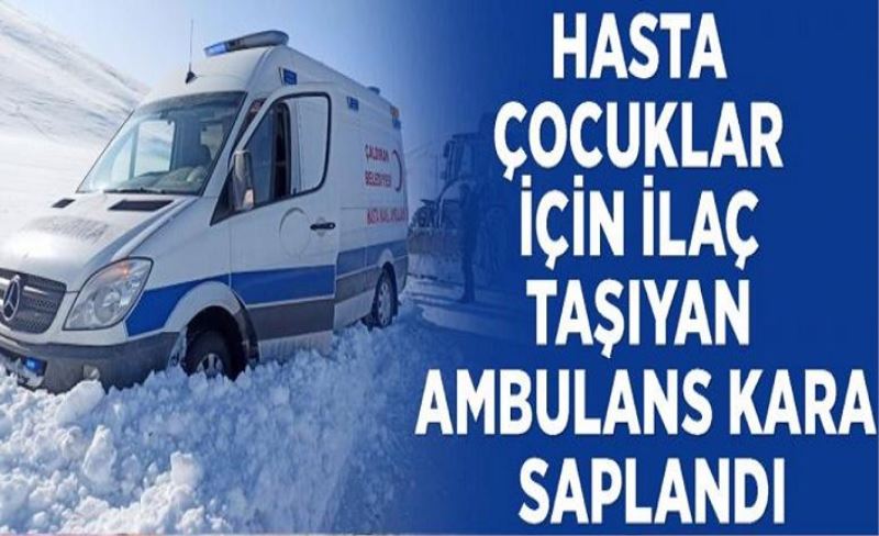 Hasta çocuklar için ilaç taşıyan ambulans kara saplandı