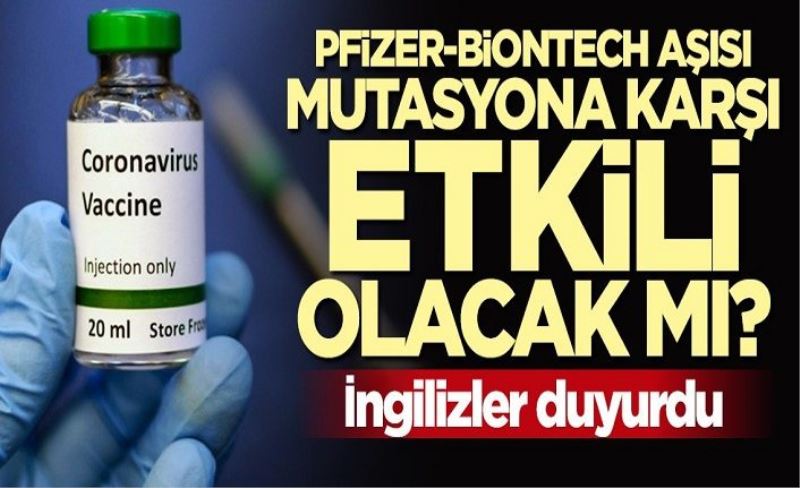 İngilizler duyurdu: Pfizer–BioNTech aşısı mutasyona karşı etkili olacak mı?