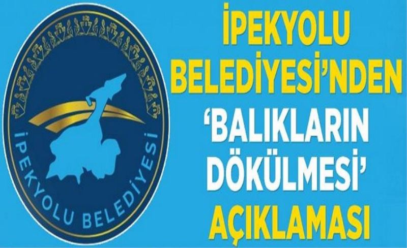 İpekyolu Belediyesi’nden ‘balıkların dökülmesi’ açıklaması