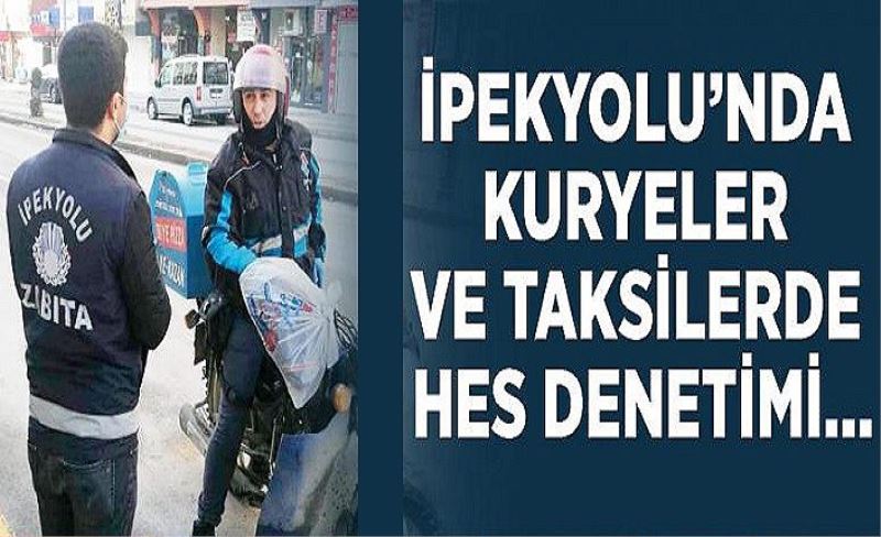 İpekyolu’nda kuryeler ve taksilerde HES denetimi…