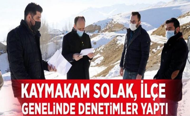 Kaymakam Solak, ilçe genelinde denetimler yaptı